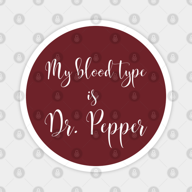 My Blood Type is Dr. Pepper - Dr Pepper - Magnet | TeePublic